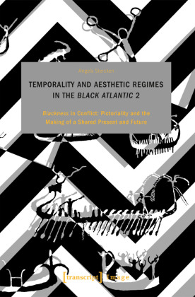 Temporality and Aesthetic Regimes in the 'Black Atlantic' 2: 'Blackness' in Conflict: Pictorality and the Making of a Shared Present and Future