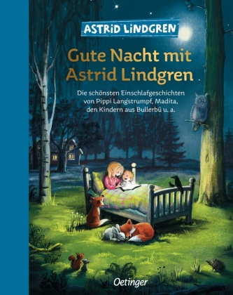 Gute Nacht mit Astrid Lindgren: Die schönsten Einschlafgeschichten von Pippi Langstrumpf, Madita, den Kindern aus Bullerbü u. a.