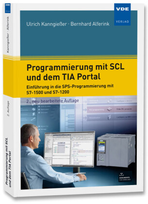 Programmierung mit SCL und dem TIA Portal: S7-1500, S7-1200 und S7-300 erfolgreich einsetzen Ein Buch für Ein- und AWL-Umsteiger