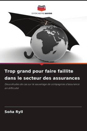Trop grand pour faire faillite dans le secteur des assurances: Deux études de cas sur le sauvetage de compagnies d'assurance en difficulté
