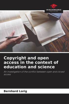 Copyright and open access in the context of education and science: An investigation of the conflict between open and closed access