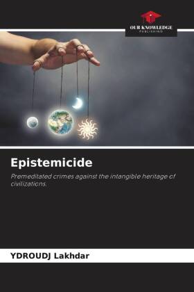 Epistemicide: Premeditated crimes against the intangible heritage of civilizations.