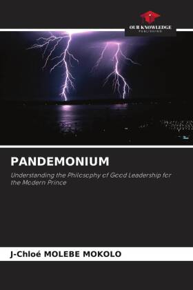 PANDEMONIUM: Understanding the Philosophy of Good Leadership for the Modern Prince