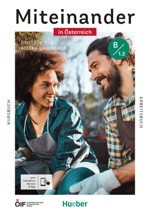 Miteinander in Österreich - Deutsch für Alltag und Beruf B1.2, m. 1 Buch, m. 1 Beilage: Deutsch als Zweitsprache / Kurs- und Arbeitsbuch plus interaktive Version