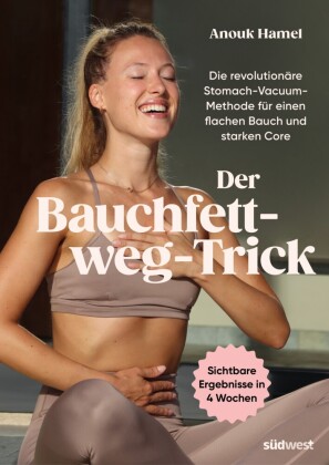 Der Bauchfett-weg-Trick: Die revolutionäre Stomach-Vacuum-Methode für einen flachen Bauch und starken Core - Das effektive 4-Wochen-Fitnessprogramm