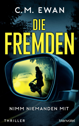 Die Fremden - Nimm niemanden mit: Thriller - Der neue packende Locked-Room-Thriller von SPIEGEL-Bestsellerautor C.M. Ewan