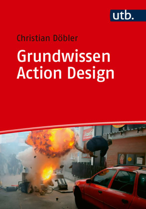 Grundwissen Action Design: Stunts planen und produzieren für Filmstudierende und Filmschaffende
