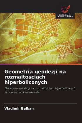 Geometria geodezji na rozmaitosciach hiperbolicznych: Geometria geodezji na rozmaitosciach hiperbolicznych: zastosowana nowa metoda