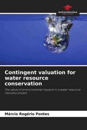 Contingent valuation for water resource conservation: The value of environmental impacts in a water resource recovery project