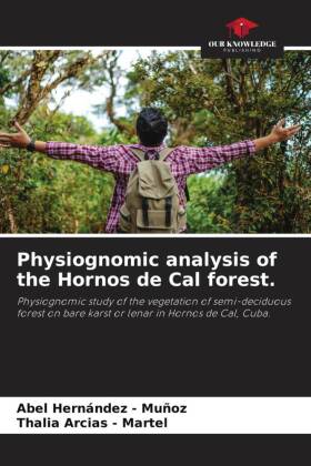 Physiognomic analysis of the Hornos de Cal forest.: Physiognomic study of the vegetation of semi-deciduous forest on bare karst or lenar in Hornos de Cal, Cuba.