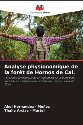 Analyse physionomique de la forêt de Hornos de Cal.: Étude physionomique de la végétation de la forêt semi-décidue sur charmes nus ou lénaires à Hornos de Cal, Cuba.