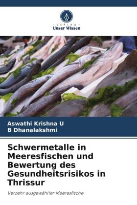 Schwermetalle in Meeresfischen und Bewertung des Gesundheitsrisikos in Thrissur: Verzehr ausgewählter Meeresfische