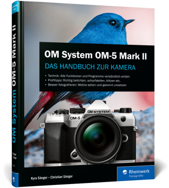 OM System OM-5 Mark II: Das Handbuch zur Kamera. Alle Funktionen, Programme und kreative Möglichkeiten für Foto und Video