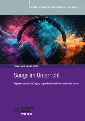 Songs im Unterricht: Gegenwartsmusik als Zugang zu gesellschaftswissenschaftlichem Lernen