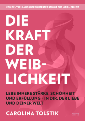 Die Kraft der Weiblichkeit: Lebe innere Stärke, Schönheit und Erfüllung - in dir, der Liebe und deiner Welt