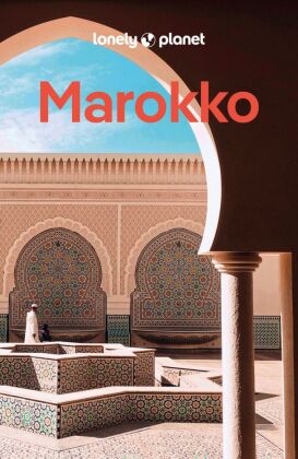 LONELY PLANET Reiseführer Marokko: Eigene Wege gehen und Einzigartiges erleben.