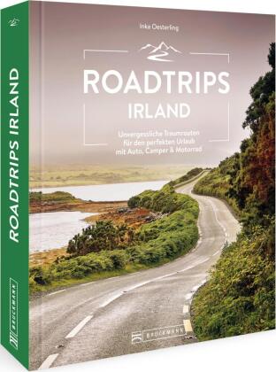 Roadtrips Irland: Unvergessliche Traumrouten für den perfekten Urlaub mit Auto, Camper & Motorrad