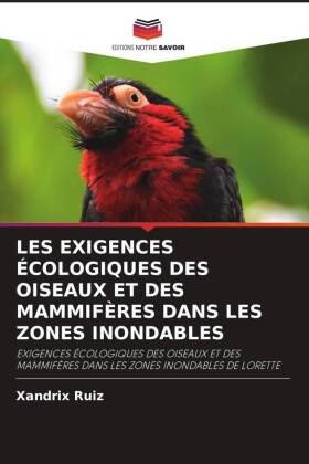LES EXIGENCES ÉCOLOGIQUES DES OISEAUX ET DES MAMMIFÈRES DANS LES ZONES INONDABLES: EXIGENCES ÉCOLOGIQUES DES OISEAUX ET DES MAMMIFÈRES DANS LES ZONES INONDABLES DE LORETTE