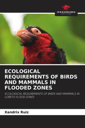 ECOLOGICAL REQUIREMENTS OF BIRDS AND MAMMALS IN FLOODED ZONES: ECOLOGICAL REQUIREMENTS OF BIRDS AND MAMMALS IN LORETO FLOOD ZONES