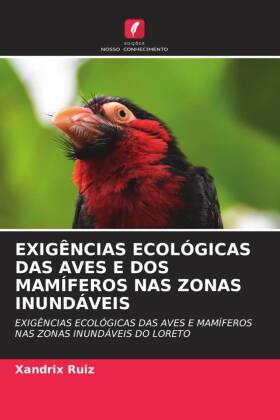 EXIGÊNCIAS ECOLÓGICAS DAS AVES E DOS MAMÍFEROS NAS ZONAS INUNDÁVEIS: EXIGÊNCIAS ECOLÓGICAS DAS AVES E MAMÍFEROS NAS ZONAS INUNDÁVEIS DO LORETO