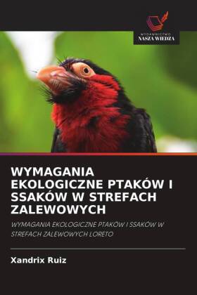 WYMAGANIA EKOLOGICZNE PTAKÓW I SSAKÓW W STREFACH ZALEWOWYCH: WYMAGANIA EKOLOGICZNE PTAKÓW I SSAKÓW W STREFACH ZALEWOWYCH LORETO