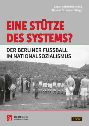 Eine Stütze des Systems?: Der Berliner Fußball im Nationalsozialismus