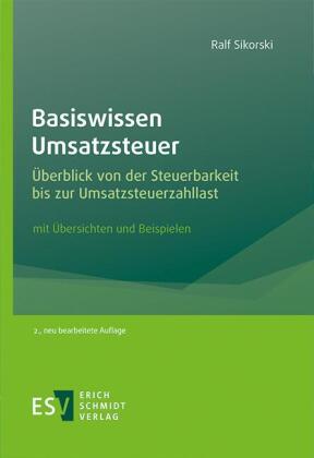 Basiswissen Umsatzsteuer: Überblick von der Steuerbarkeit bis zur Umsatzsteuerzahllast, mit Übersichten und Beispielen