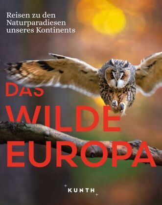 KUNTH Bildband Das wilde Europa: Reisen zu den Naturparadiesen unseres Kontinents
