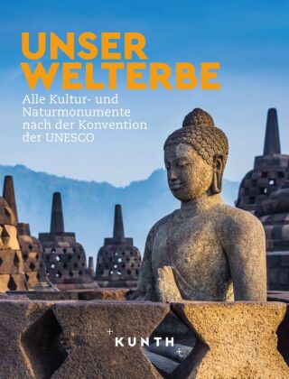 KUNTH Bildband Unser Welterbe: Alle Kultur- und Naturmonumente nach der Konvention der UNESCO