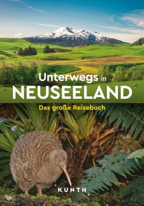 KUNTH Unterwegs in Neuseeland: Das große Reisebuch