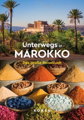 KUNTH Unterwegs in Marokko: Das große Reisebuch