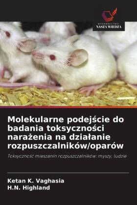 Molekularne podejscie do badania toksycznosci narazenia na dzialanie rozpuszczalników/oparów: Toksycznosc mieszanin rozpuszczalników: myszy, ludzie