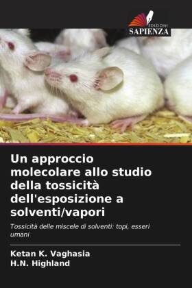 Un approccio molecolare allo studio della tossicità dell'esposizione a solventi/vapori: Tossicità delle miscele di solventi: topi, esseri umani