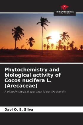 Phytochemistry and biological activity of Cocos nucifera L. (Arecaceae): A biotechnological approach to our biodiversity