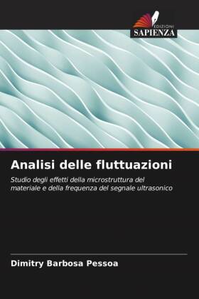 Analisi delle fluttuazioni: Studio degli effetti della microstruttura del materiale e della frequenza del segnale ultrasonico