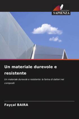Un materiale durevole e resistente: Un materiale durevole e resistente: la farina di datteri nei compositi