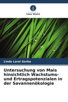 Untersuchung von Mais hinsichtlich Wachstums- und Ertragspotenzialen in der Savannenökologie