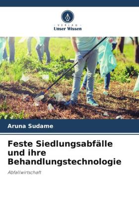 Feste Siedlungsabfälle und ihre Behandlungstechnologie: Abfallwirtschaft