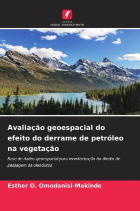 Avaliação geoespacial do efeito do derrame de petróleo na vegetação: Base de dados geoespacial para monitorização do direito de passagem de oleodutos