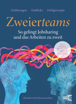 ZWEIERTEAMS: So gelingt Jobsharing und das Arbeiten zu zweit: Mit 12 Interviews und zahlreichen Übungen zum Coaching und Selbstcoaching für alle, die zu zweit arbeiten.