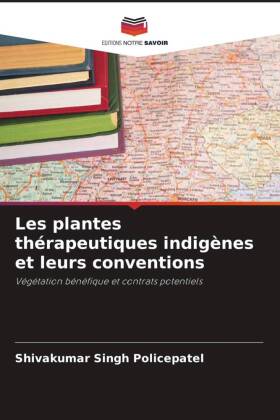 Les plantes thérapeutiques indigènes et leurs conventions: Végétation bénéfique et contrats potentiels