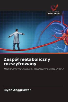 Zespól metaboliczny rozszyfrowany: Mechanizmy molekularne i spostrzezenia terapeutyczne