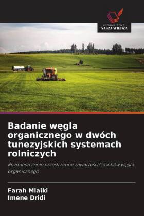Badanie wegla organicznego w dwóch tunezyjskich systemach rolniczych: Rozmieszczenie przestrzenne zawartosci/zasobów wegla organicznego