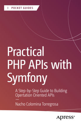 Practical PHP APIs with Symfony: A Step-by-Step Guide to Building  Operation-Oriented APIs