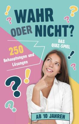 Wahr oder nicht? - Das Quiz-Spiel I ab 10 Jahren: 250 Behauptungen und Lösungen
