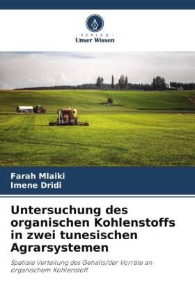 Untersuchung des organischen Kohlenstoffs in zwei tunesischen Agrarsystemen: Spatiale Verteilung des Gehalts/der Vorräte an organischem Kohlenstoff