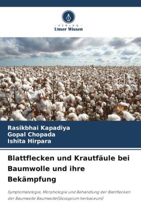 Blattflecken und Krautfäule bei Baumwolle und ihre Bekämpfung: Symptomatologie, Morphologie und Behandlung der Blattflecken der Baumwolle Baumwolle(Gossypium herbaceum)