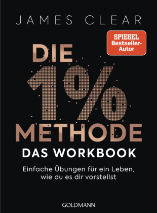 Die 1%-Methode - das Workbook: Einfache Übungen für ein Leben, wie du es dir vorstellst - Das offizielle Praxisbuch zum internationalen Nr.1-Bestseller