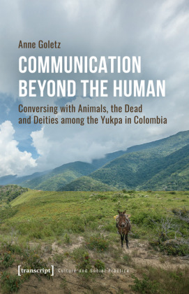 Communication Beyond the Human: Conversing with Animals, the Dead and Deities among the Yukpa in Colombia