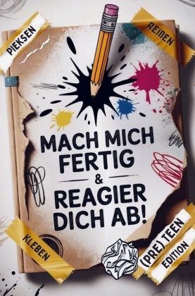 Mach mich fertig & reagier dich ab! Coole Sachen zum Reißen, Pieken, Kleckern, Kratzen & mehr: Kaputt-Buch gegen Langeweile für genervte (Pre) Teens